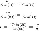 \frac{b}{Sin(B)} =\frac{c}{Sin(C)}\\\\ \frac{47}{Sin(90)} =\frac{c}{Sin(30)}\\\\c=\frac{47sin(30)}{sin(90)} =\frac{47}{2}