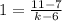 1=\frac{11-7}{k-6}