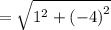 =  \sqrt{ {1}^{2} +  {( - 4)}^{2}  }