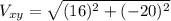 V_{xy} =  \sqrt{(16)^{2} + (-20)^{2}}
