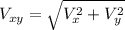 V_{xy} =\sqrt{ V_{x} ^{2}  + V_{y}^{2}}