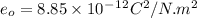 e_o =8.85 \times 10^-^1^2C^2/N.m^2