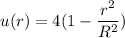 u(r)=4(1-\dfrac{r^2}{R^2 } )