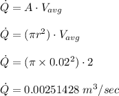 \dot Q= A\cdot V_{avg}\\\\\dot Q= (\pi r^2)\cdot V_{avg}\\\\\dot Q= (\pi\times 0.02^2)\cdot 2\\\\\dot Q= 0.00251428\ m^3/sec