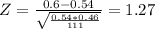Z= \frac{0.6-0.54}{\sqrt{\frac{0.54*0.46}{111} } } = 1.27