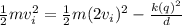\frac{1}{2}mv_i^2 = \frac{1}{2} m (2v_i)^2 -\frac{k(q)^2}{d}
