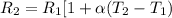 R_{2} = R_{1} [1 +\alpha  (T_{2}-T_{1})