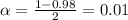 \alpha = \frac{1-0.98}{2} = 0.01