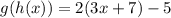 g(h(x)) = 2(3x + 7) - 5