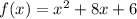 f(x)=x^2+8x+6