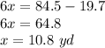 6x=84.5-19.7\\6x=64.8\\x=10.8\ yd