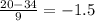 \frac{20 - 34}{9} = -1.5