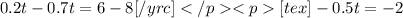 0.2t - 0.7t = 6 - 8[/yrc][tex]-0.5t = -2