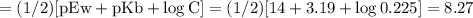 =(1 / 2)[\mathrm{p} \mathrm{E} \mathrm{w}+\mathrm{p} \mathrm{K} \mathrm{b}+\log \mathrm{C}]=(1 / 2)[14+3.19+\log 0.225]=8.27