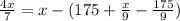 \frac{4x}{7} =x-(175+{\frac{x}{9} -\frac{175}{9} )\\\\\\