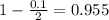 1 - \frac{0.1}{2} = 0.955