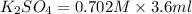 K_{2}SO_{4} = 0.702 M \times 3.6 ml