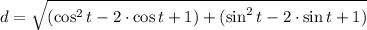 d = \sqrt{(\cos^{2}t - 2\cdot \cos t + 1)+(\sin^{2}t - 2\cdot \sin t + 1)}