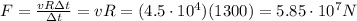 F=\frac{vR\Delta t}{\Delta t}=vR = (4.5\cdot 10^4)(1300)=5.85\cdot 10^7 N