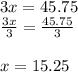 3x=45.75\\\frac{3x}{3}=\frac{45.75}{3}  \\\\x=15.25