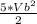 \frac{5 * Vb^{2} }{2}