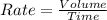 Rate = \frac{Volume}{Time}