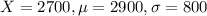 X = 2700, \mu = 2900, \sigma = 800