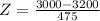 Z = \frac{3000 - 3200}{475}