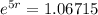 e^{5r} = 1.06715