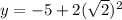 y=-5+2(\sqrt{2})^2