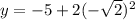 y=-5+2(-\sqrt{2})^2