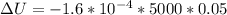 \Delta U = - 1.6*10^{-4} * 5000 * 0.05