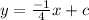 \[y=\frac{-1}{4}x+c\]