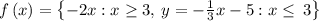 f\left(x\right)=\left\{-2x:x\ge 3,\:y=-\frac{1}{3}x-5:x\le \:3\right\}