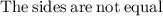 \mathrm{The\:sides\:are\:not\:equal}