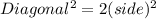 Diagonal^2 = 2(side)^2