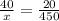 \frac{40}{x}=\frac{20}{450}