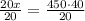 \frac{20x}{20}=\frac{450\cdot 40}{20}