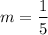 $m=\frac{1}{5}