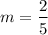 $m=\frac{2}{5}