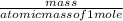 \frac{mass}{atomic mass of 1 mole}