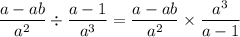 $\frac{a-a b}{a^{2}} \div \frac{a-1}{a^{3}}=\frac{a-a b}{a^{2}} \times \frac{a^{3}}{a-1}