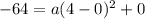 -64=a(4-0)^2+0