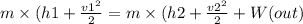 m\times(h1 + \frac{v1^2}{2} = m\times(h2 + \frac{v2^2}{2} + W(out)