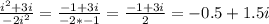 \frac{i^2+3i}{-2i^2} = \frac{-1+3i}{-2*-1} = \frac{-1+3i}{2} = -0.5 + 1.5i