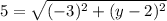 5=\sqrt{(-3)^2+(y-2)^2}