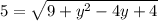 5=\sqrt{9+y^2-4y+4}