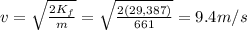v=\sqrt{\frac{2K_f}{m}}=\sqrt{\frac{2(29,387)}{661}}=9.4 m/s