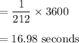 \rm = \dfrac{1}{212} \times 3600 \\\\= 16.98 \ seconds