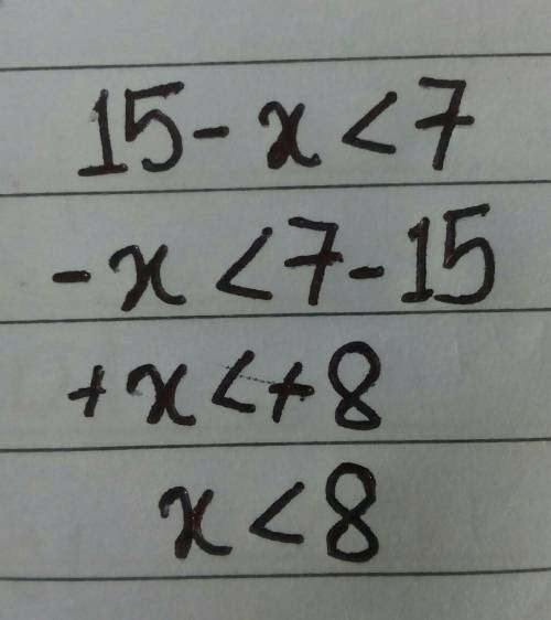 15 − x < 7 I need you to solve the inequality on a number line. Thanks!